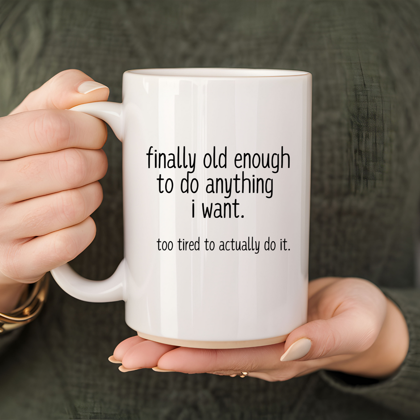 FINALLY OLD ENOUGH TO DO ANYTHING I WANT | MUG