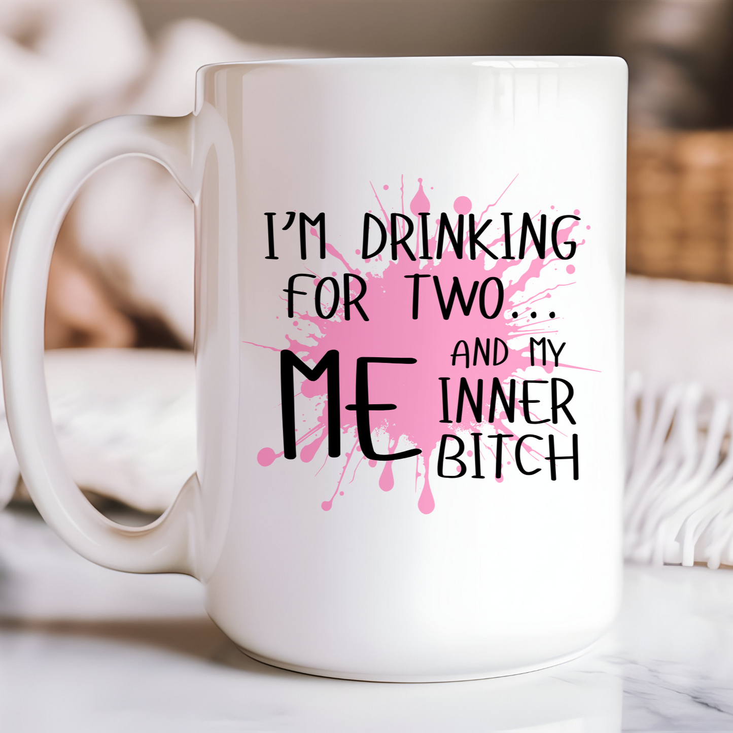 I'M DRINKING FOR TWO....ME AND MY INNER BITCH | MUG