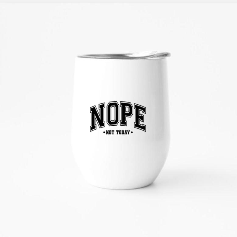 NOPE NOT TODAY | WINE TUMBLER