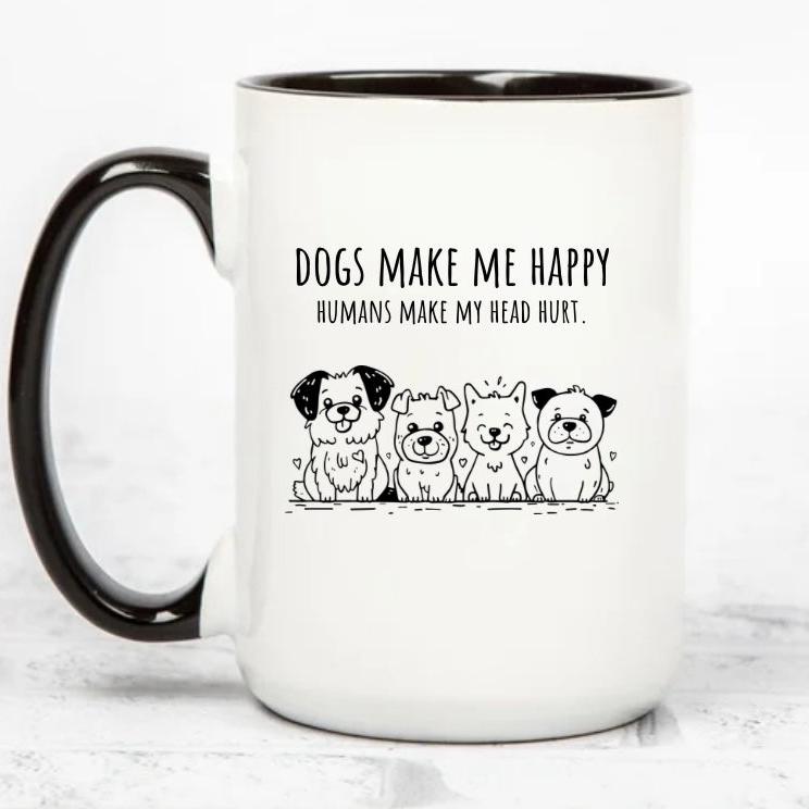 DOGS MAKE ME HAPPY, HUMANS MAKE MY HEAD HURT | MUG