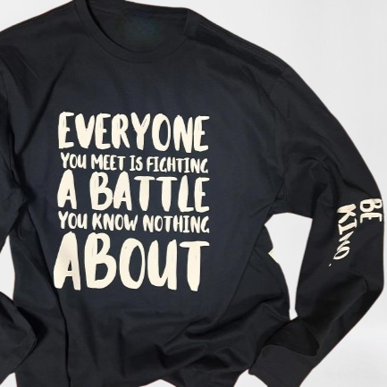 EVERYONE YOU MEET IS FIGHTING A BATTLE...BE KIND | SWEATER