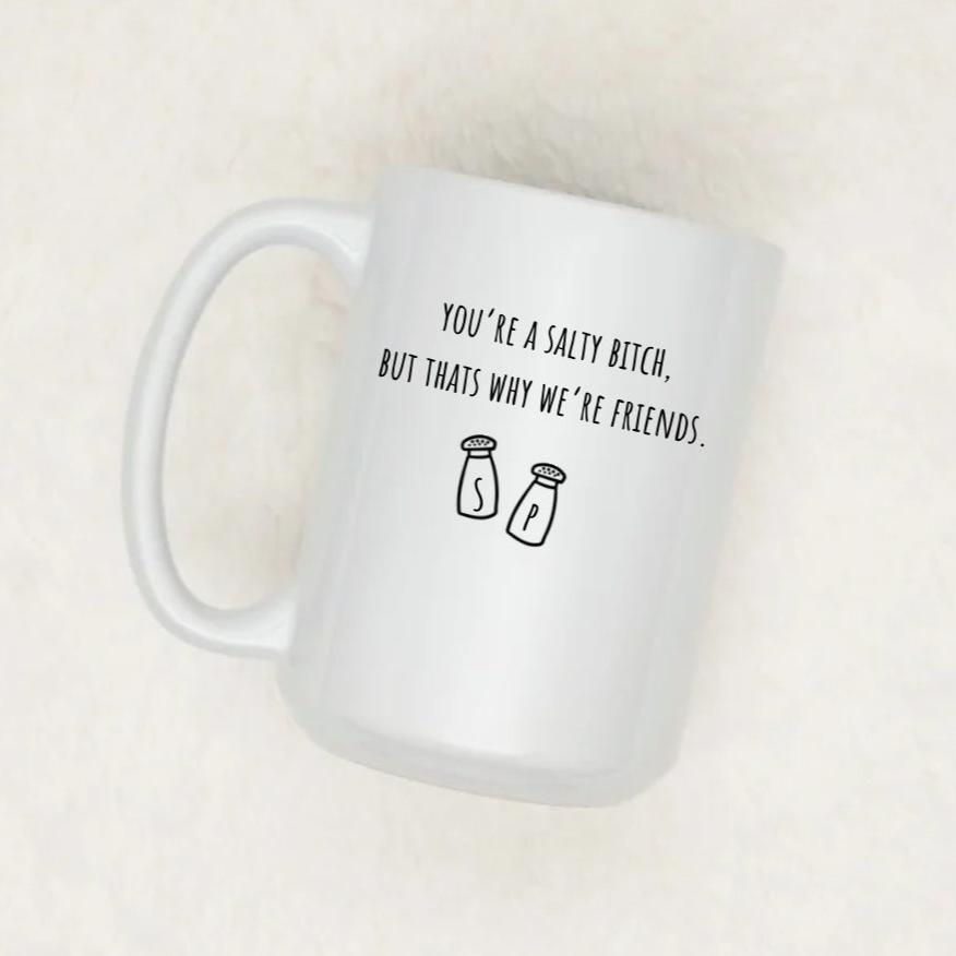 YOU’RE A SALTY BITCH | MUG