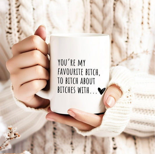 YOU’RE MY FAVOURITE BITCH | MUG