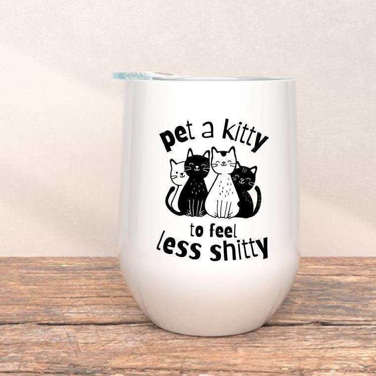 PET A KITTY TO FEEL LESS SHITTY | WINE TUMBLER