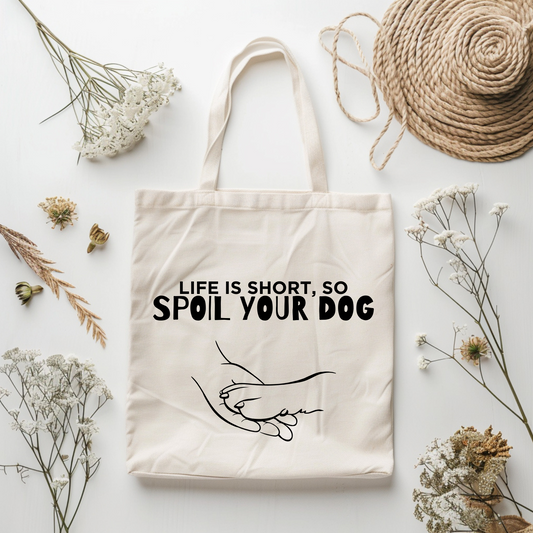 LIFE IF SHORT, SO SPOIL YOUR DOG | CANVAS BAG