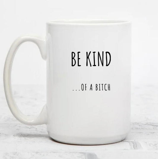 BE KIND....OF A BITCH | MUG