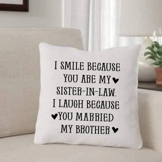 I SMILE BECAUSE YOU ARE MY SISTER IN LAW | PILLOW