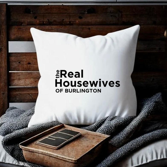 THE REAL HOUSEWIVES OF (ADD YOUR CITY) | PILLOW