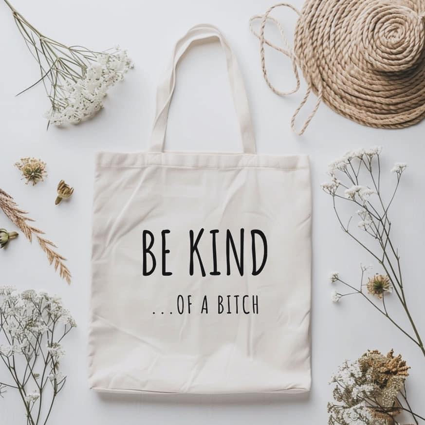 BE KIND...OF A BITCH | CANVAS BAG