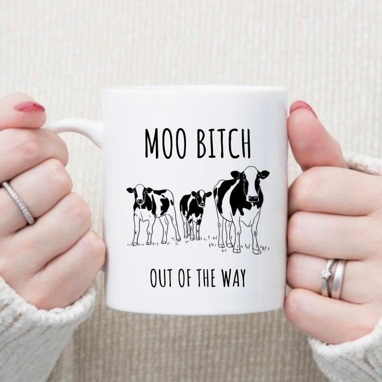 MOO BITCH OUT OF THE WAY | MUG